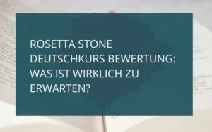 Read more about the article Rosetta Stone Deutschkurs Bewertung: Was ist wirklich zu erwarten?