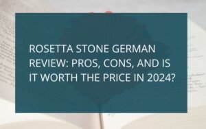 Read more about the article Rosetta Stone German Review: Pros, Cons, and Is It Worth The Price in 2024?