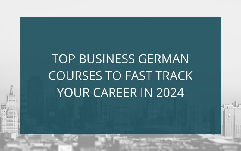 You are currently viewing Top Business German Courses to Fast-track Your Career in 2024
